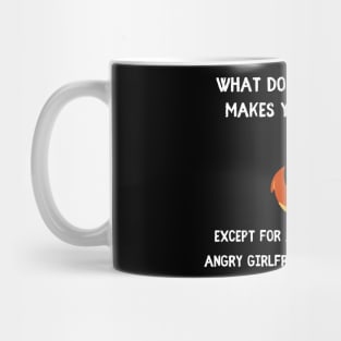 What Doesn't Kill You Makes You Stronger, Except Angry Girlfriend Mug
